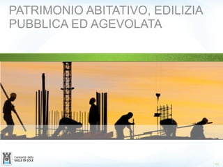 112
PATRIMONIO ABITATIVO, EDILIZIA
PUBBLICA ED AGEVOLATA
 
