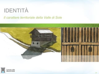 24
IDENTITÀ
Il carattere territoriale della Valle di Sole
 