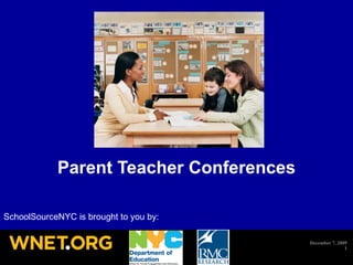 Parent Teacher Conferences SchoolSourceNYC is brought to you by: 
