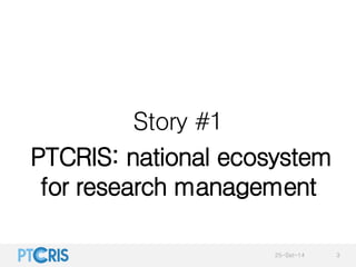 Story #1 
PTCRIS: national ecosystem 
for research management 
25-Set-14 3 
 