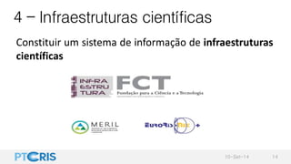 4 – Infraestruturas científicas
Constituir um sistema de informação de infraestruturas
científicas
10-Set-14 14
 
