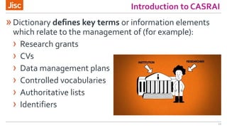 »Dictionary defines key terms or information elements
which relate to the management of (for example):
› Research grants
›...