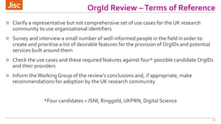 OrgId Review –Terms of Reference
20
» Clarify a representative but not comprehensive set of use cases for the UK research
...