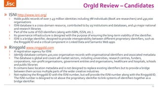 OrgId Review – Candidates
23
» ISNI http://www.isni.org/
› Holds public records of over 7.49 million identities including ...