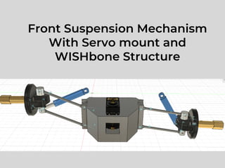 Front Suspension Mechanism
With Servo mount and
WISHbone Structure
 