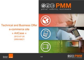 Technical and Business Offer
     e-commerce site
        « ArtCase »
         2012-07-30
         ORN186C1




                               1/26
 