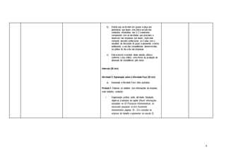 4
b) Solicite que se dividam em grupos e peça aos
aprendizes que façam uma breve revisão dos
conteúdos ministrados nas U.C’s anteriores,
comparando com as atividades que executam e
observam nas empresas que atuam. Após este
momento deverão confeccionar um Cartaz com o
resultado da discussão do grupo e apresentar a turma,
enfatizando o uso das competências desenvolvidas,
na prática do dia a dia nas empresas.
c) Este exercício é produto desta sessão, utilize-o,
conforme o seu critério, como forma de avaliação de
absorção de competência pelo aluno.
Intervalo (20 min)
Atividade 3: Explanação sobre a Atividade Foco (30 min)
a) Apresente a Atividade Foco: (dois produtos):
Produto 1: Elaborar um relatório com informações da empresa
onde trabalha, contendo:
i. Organização jurídica, porte, atividade, tributação,
objetivos e estrutura de capital (Reunir informações
estudadas na UC Processos Administrativos, se
necessário pesquisar no livro Assistente
Administrativo páginas 18 – 23 e consultar na
empresa de trabalho e apresentar na sessão 2);
 
