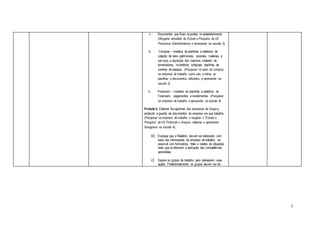 5
ii. Documentos que ficam expostos no estabelecimento
(Resgatar atividade de Estudo e Pesquisa da UC
Processos Administrativos e Apresentar na sessão 2);
iii. Compras – modelos de planilhas e relatórios de
cotação de bens patrimoniais, produtos, materiais e
serviços, e aquisição dos mesmos; cadastro de
fornecedores; inventários; licitações; planilhas de
controle de estoque. (Pesquisar no setor de compras
na empresa de trabalho como são: a rotina, as
planilhas e documentos utilizados, e apresentar na
sessão 3)
iv. Financeiro – modelos de planilhas e relatórios do
Financeiro - pagamentos e recebimentos. (Pesquisar
na empresa de trabalho e apresentar na sessão 4).
Produto 2: Elaborar fluxogramas dos processos de Arquivo,
protocolo e guarda de documentos da empresa em que trabalha.
(Pesquisar na empresa de trabalho e resgatar o “Estudo e
Pesquisa” da UC Protocolo e Arquivo, elaborar e apresentar
fluxograma na sessão 4);
b) Explique que o Relatório deverá ser elaborado com
base nas informações da empresa de trabalho, se
possível com formulários, fotos e relatos de situações
reais que evidenciem a aplicação das competências
aprendidas.
c) Separe os grupos de trabalho para planejarem suas
ações. Preferencialmente os grupos devem ser de
 