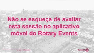 Encontro Rotaract Pré-Convenção
de 2019
#Rotaract19
Não se esqueça de avaliar
esta sessão no aplicativo
móvel do Rotary Events
 