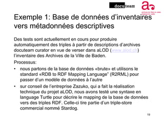 Exemple 1: Base de données d’inventaires
vers métadonnées descriptives
Des tests sont actuellement en cours pour produire
...