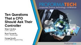 Ten Questions
That a CFO
Should Ask Their
Controller
Marc Linden,
CFO, Intacct
Ken Cucarola,
CFO, Teachscape
Gregg Leach,
CFO, Able Engineering

 