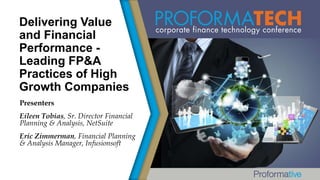 Delivering Value
and Financial
Performance Leading FP&A
Practices of High
Growth Companies
Presenters
Eileen Tobias, Sr. D...