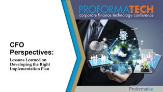 CFO
Perspectives:
Lessons Learned on
Developing the Right
Implementation Plan

 