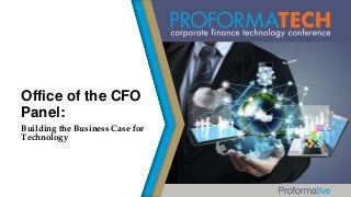 Office of the CFO
Panel:
Building the Business Case for
Technology

 