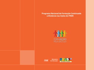 Programa Nacional de Formação Continuada
     a Distância nas Ações do FNDE
 