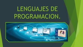 LENGUAJES DE
PROGRAMACION.
 