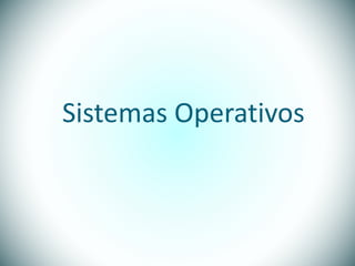 Sistemas Operativos
 