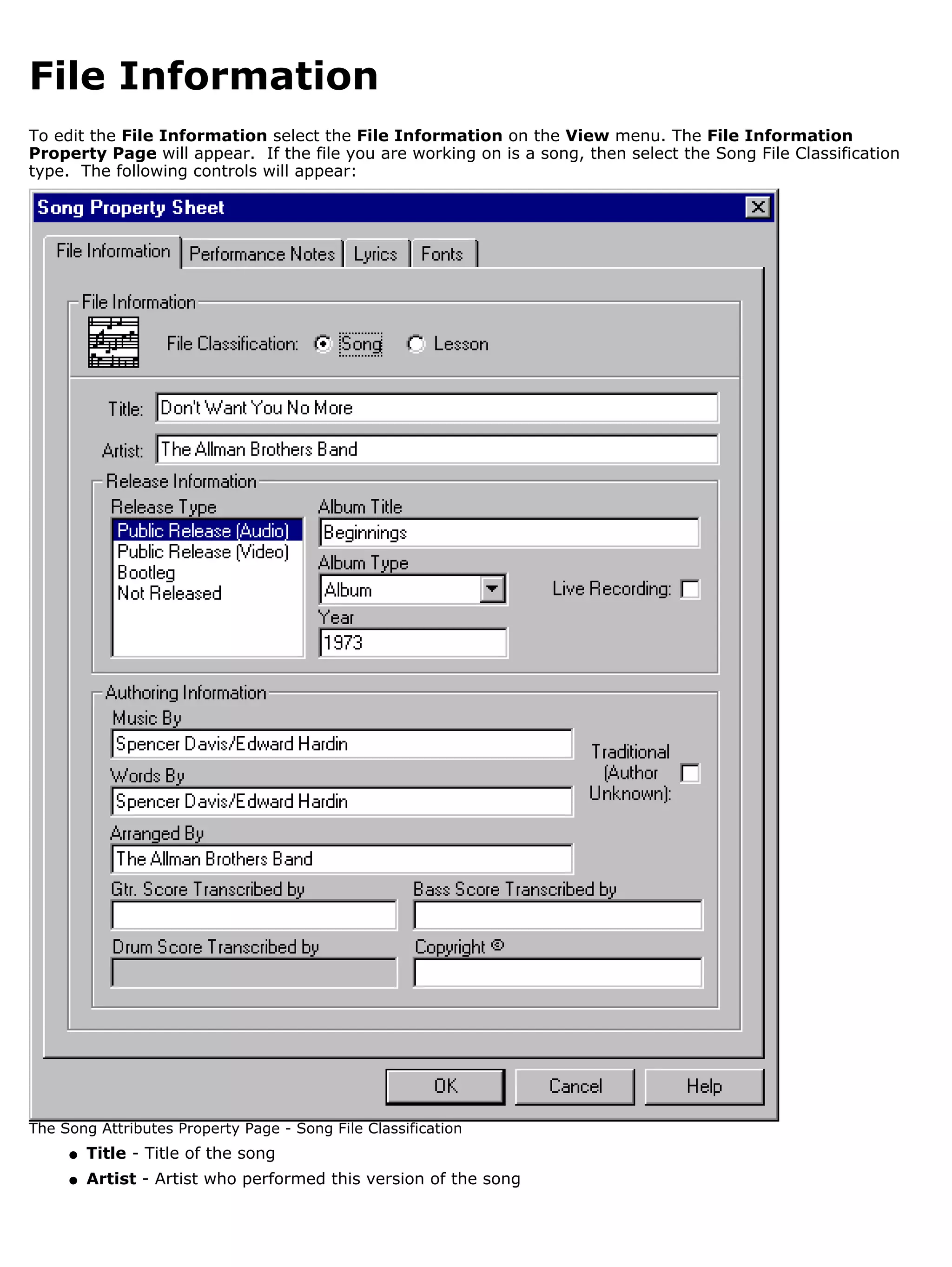 File Information
To edit the File Information select the File Information on the View menu. The File Information
Property Page will appear. If the file you are working on is a song, then select the Song File Classification
type. The following controls will appear:




The Song Attributes Property Page - Song File Classification
     q   Title - Title of the song
     q   Artist - Artist who performed this version of the song
 