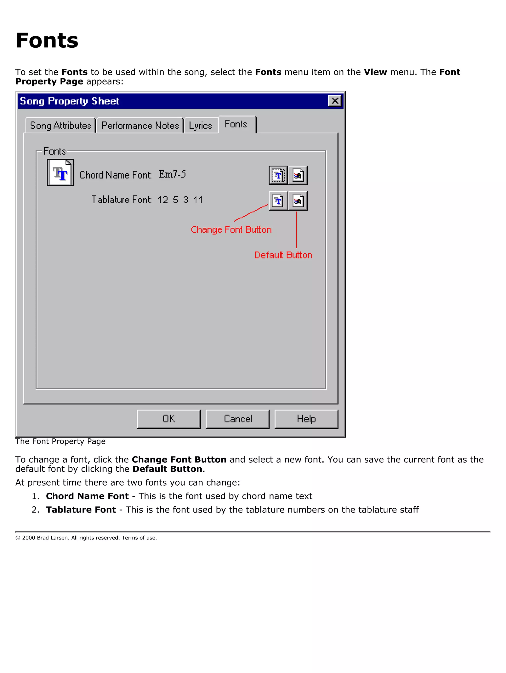 Fonts
To set the Fonts to be used within the song, select the Fonts menu item on the View menu. The Font
Property Page appears:




The Font Property Page

To change a font, click the Change Font Button and select a new font. You can save the current font as the
default font by clicking the Default Button.
At present time there are two fonts you can change:
      1. Chord Name Font - This is the font used by chord name text
      2. Tablature Font - This is the font used by the tablature numbers on the tablature staff


© 2000 Brad Larsen. All rights reserved. Terms of use.
 