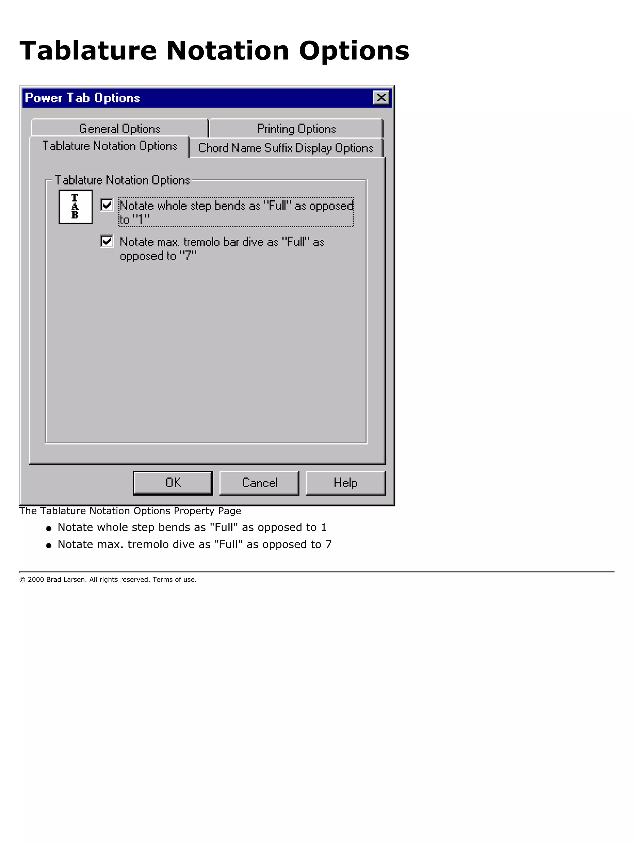Tablature Notation Options




The Tablature Notation Options Property Page
        q   Notate whole step bends as "Full" as opposed to 1
        q   Notate max. tremolo dive as "Full" as opposed to 7


© 2000 Brad Larsen. All rights reserved. Terms of use.
 