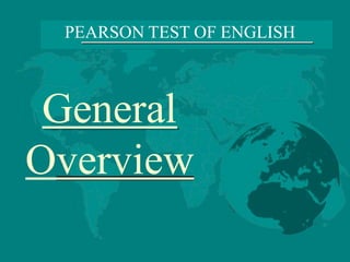 PEARSON TEST OF ENGLISH
General
Overview
 