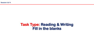 Task Type: Reading & Writing
Fill in the blanks
Session 4 of 4
 
