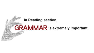 is extremely important.
In Reading section,
 