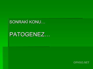 SONRAKİ KONU… PATOGENEZ… 