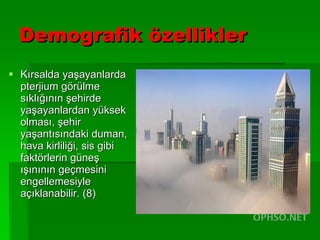 Demografik özellikler Kırsalda yaşayanlarda pterjium görülme sıklığının şehirde yaşayanlardan yüksek olması, şehir yaşantısındaki duman, hava kirliliği, sis gibi faktörlerin güneş ışınının geçmesini engellemesiyle açıklanabilir. (8) 