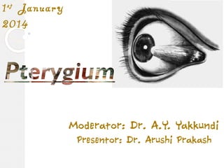 Moderator: Dr. A.Y. Yakkundi
Presentor: Dr. Arushi Prakash
1st
January
2014
 