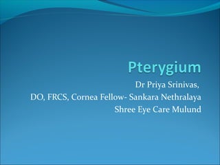 Dr Priya Srinivas,
DO, FRCS, Cornea Fellow- Sankara Nethralaya
Shree Eye Care Mulund
 