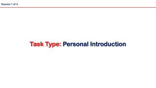 Task Type: Personal Introduction
Session 1 of 4
 