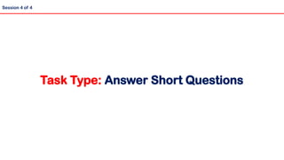 Task Type: Answer Short Questions
Session 4 of 4
 