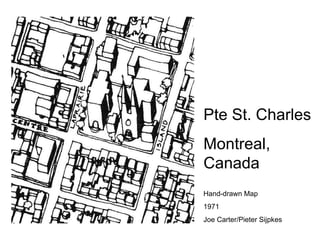 Pte St. Charles Montreal, Canada Hand-drawn Map 1971 Joe Carter/Pieter Sijpkes  