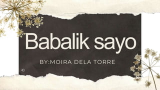 Babalik sayo
BY:MOIRA DELA TORRE
 