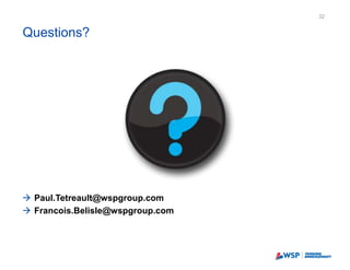 Questions?
32
 Paul.Tetreault@wspgroup.com
 Francois.Belisle@wspgroup.com
 