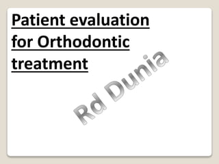 Patient evaluation
for Orthodontic
treatment
 