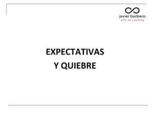 EXPECTATIVAS
Y QUIEBRE
 