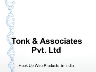 Tonk & Associates
Pvt. Ltd
Hook Up Wire Products in India
 