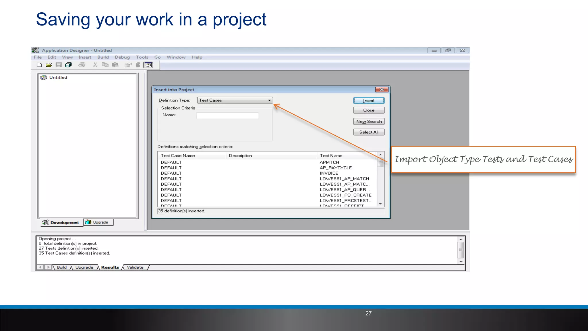 Saving your work in a project
27
Import Object Type Tests and Test Cases
 
