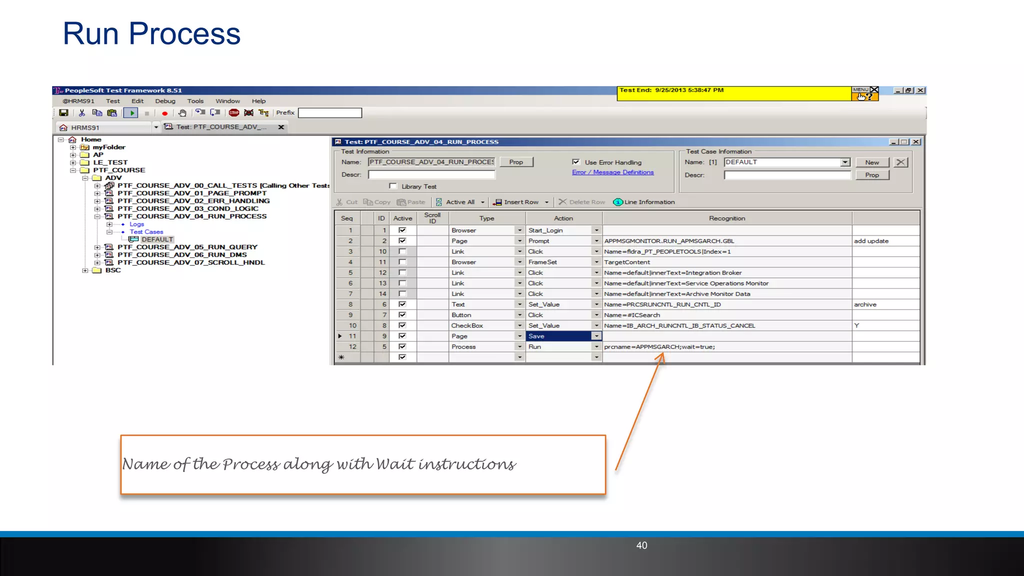 Run Process
Name of the Process along with Wait instructions
40
 