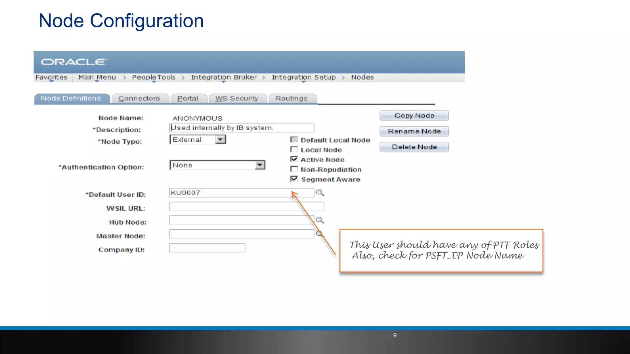 Node Configuration
This User should have any of PTF Roles
Also, check for PSFT_EP Node Name
9
 