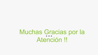Muchas Gracias por la
Atención !!
 