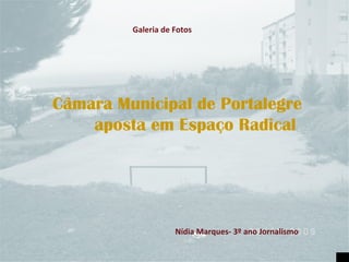 Câmara Municipal de Portalegre  aposta em Espaço Radical Nídia Marques- 3º ano Jornalismo Galeria de Fotos 