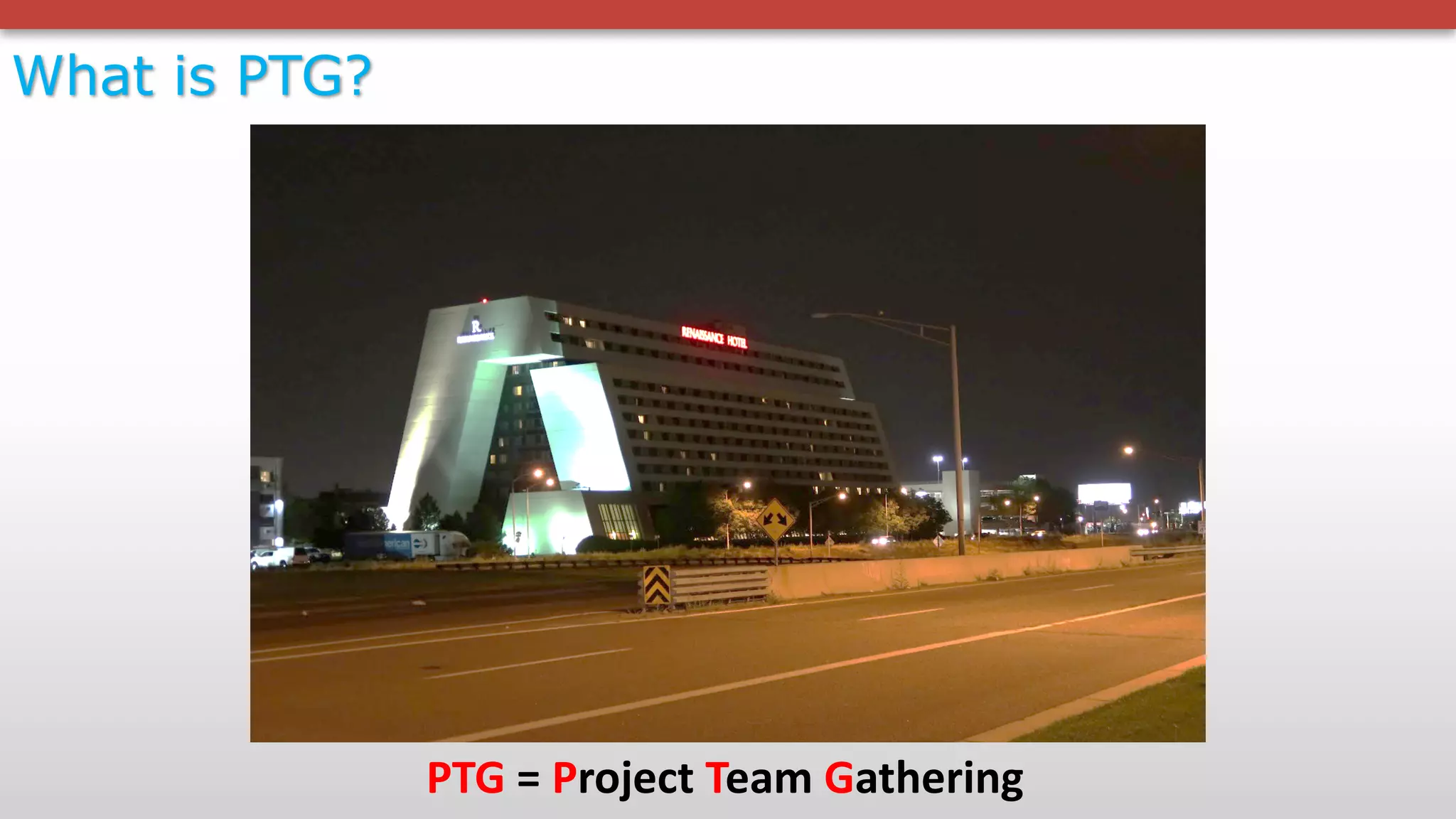 What is PTG?
PTG =	Project	Team	Gathering
 