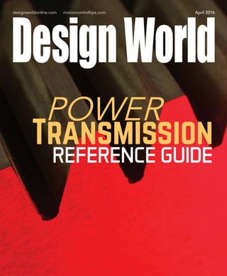 April 2016designworldonline.com motioncontroltips.com
Transmission
REFERENCE GUIDE
POWER
Cover.indd 1 5/2/16 11:24 AM
 