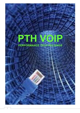 1
PTH VOIPPERFORMANCE TECH HOLDINGS
 