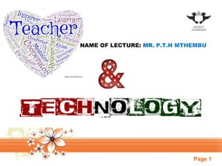 Page 1
NAME OF LECTURE: MR. P.T.H MTHEMBU
 