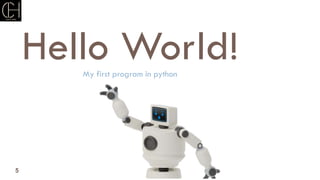 5
Hello World!
My first program in python
 
