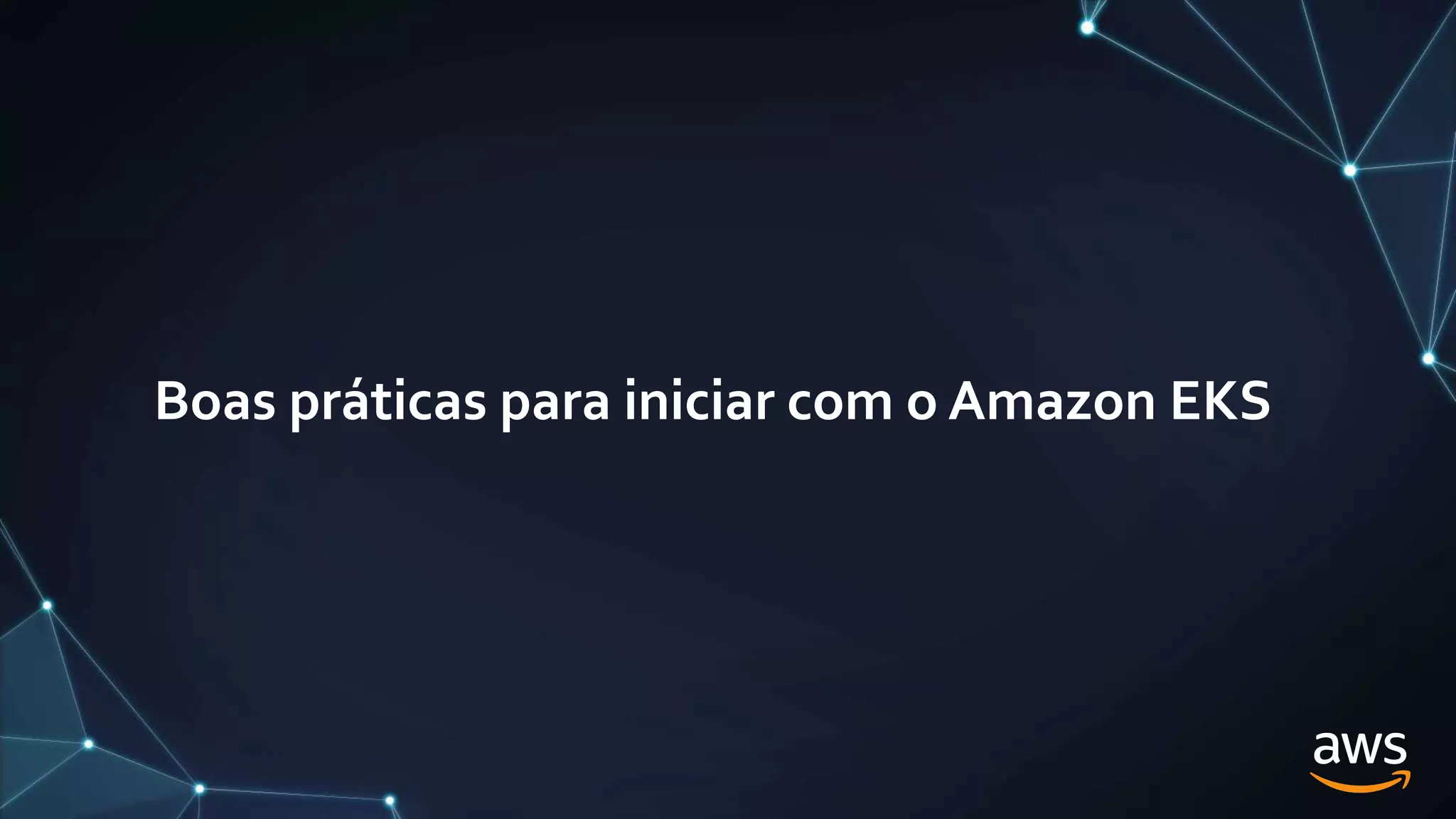Boas práticas para iniciar com o Amazon EKS
 